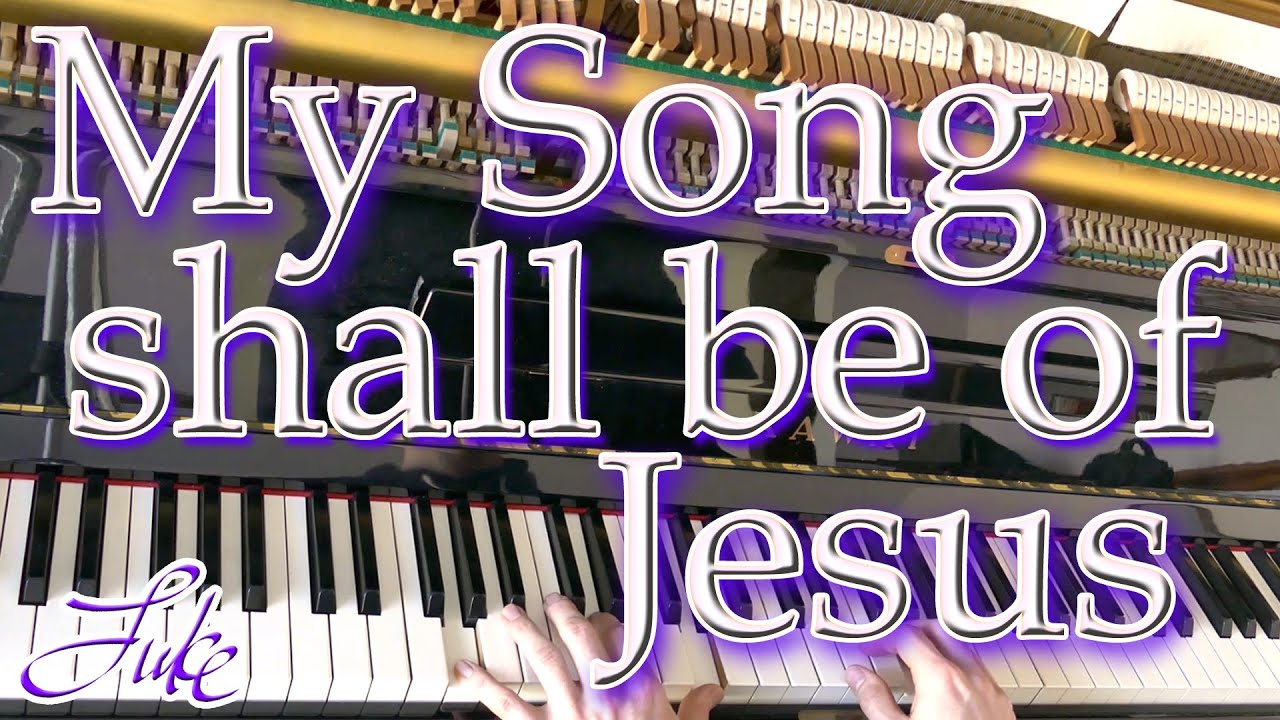 My Song Shall be of Jesus (ALSTYNE) Fanny Crosby •Christian church hymn arranged/played by Luke Wahl
