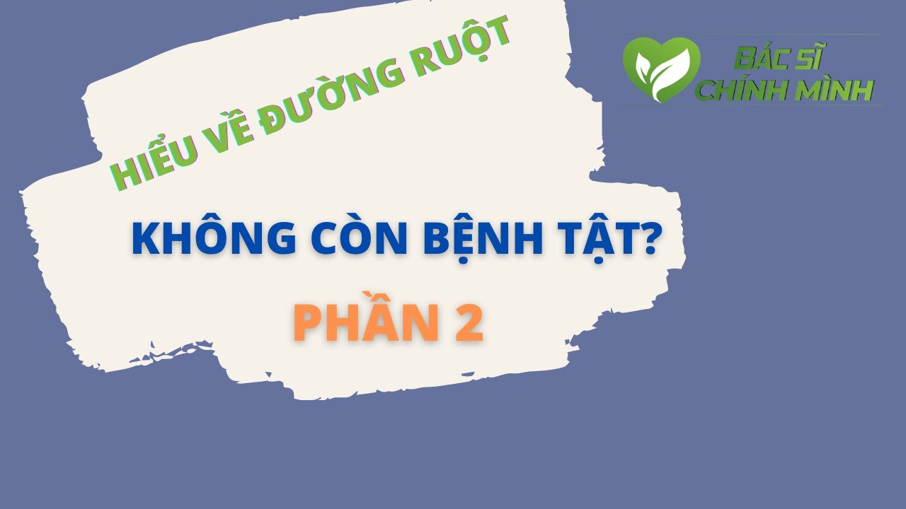 Phần 2 - Đường Ruột Quyết Định Sức Khỏe Như Thế Nào | Bác Sĩ Chính Mình