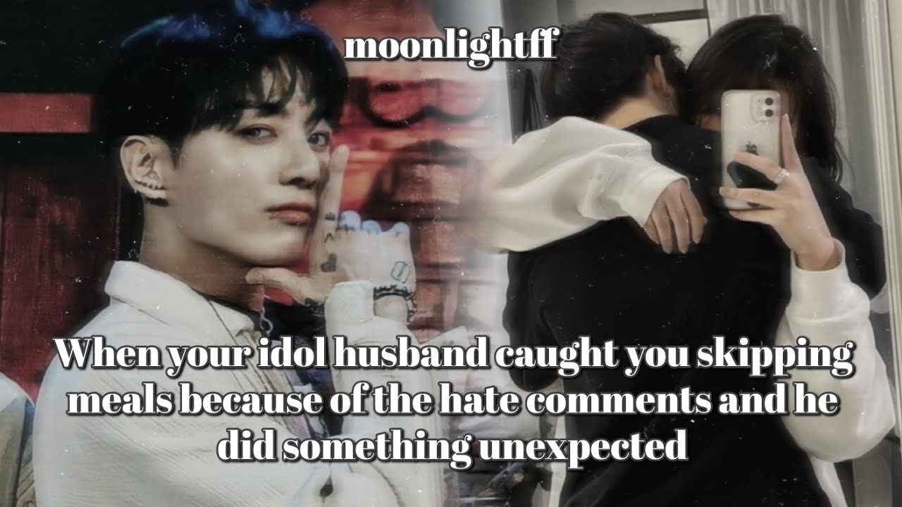 💕When your idol husband caught you skipping meal because of hate comment & did something unexpected💕