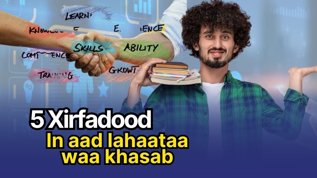 5 Xirfadood oo qof kastaaba u baahan yahay.