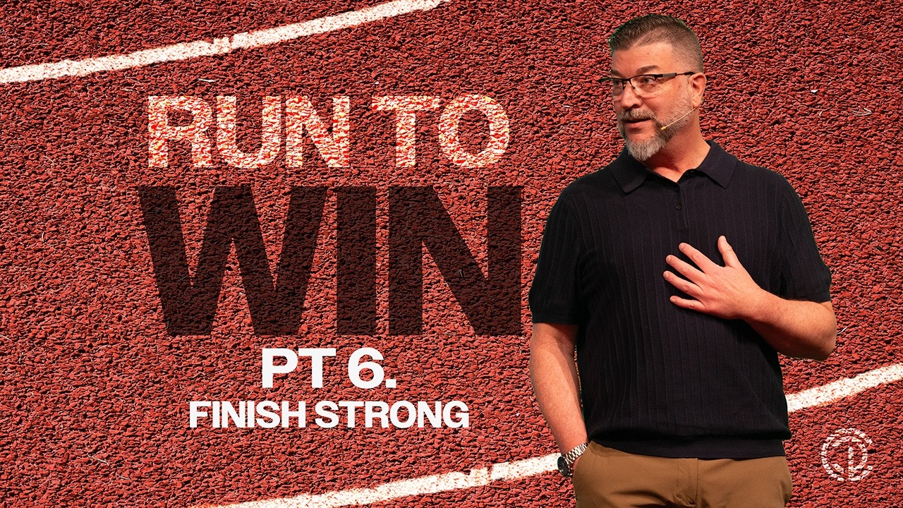 Run To Win | Pt. 6 - Finish Strong | Christian Life Church
