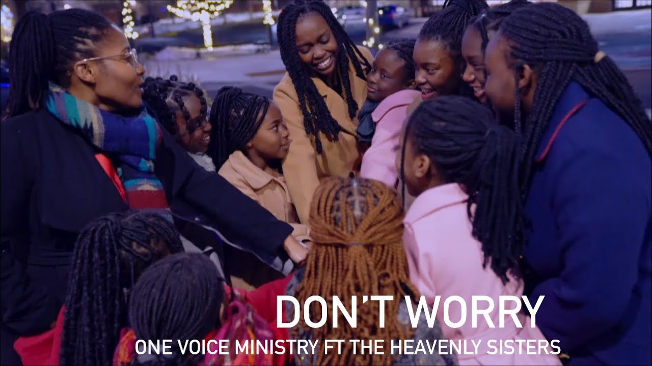 DON&rsquo;T WORRY- ONE VOICE MINISTRY FT THE HEAVENLY SISTERS