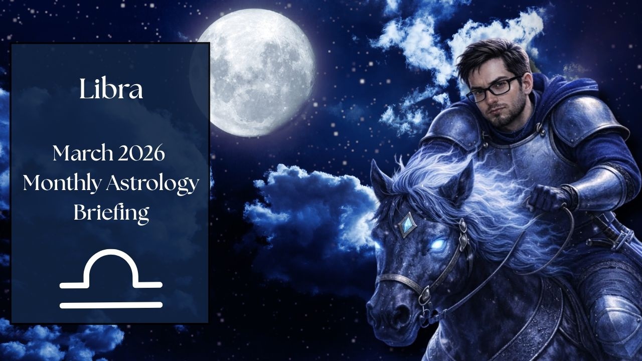 Libra March 2026 Monthly Astrology Briefing