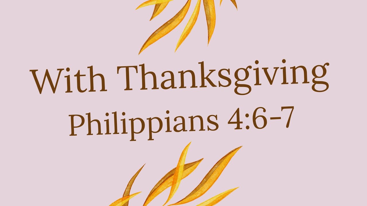 With Thanksgiving - Philippians 4:6-7