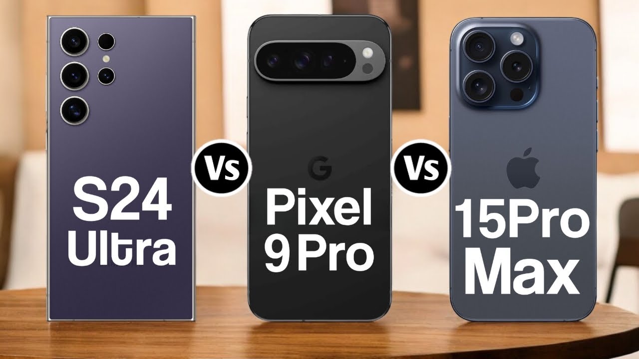 Samsung Galaxy S24 Ultra Vs Google Pixel 9 Pro Vs iPhone 15 Pro Max