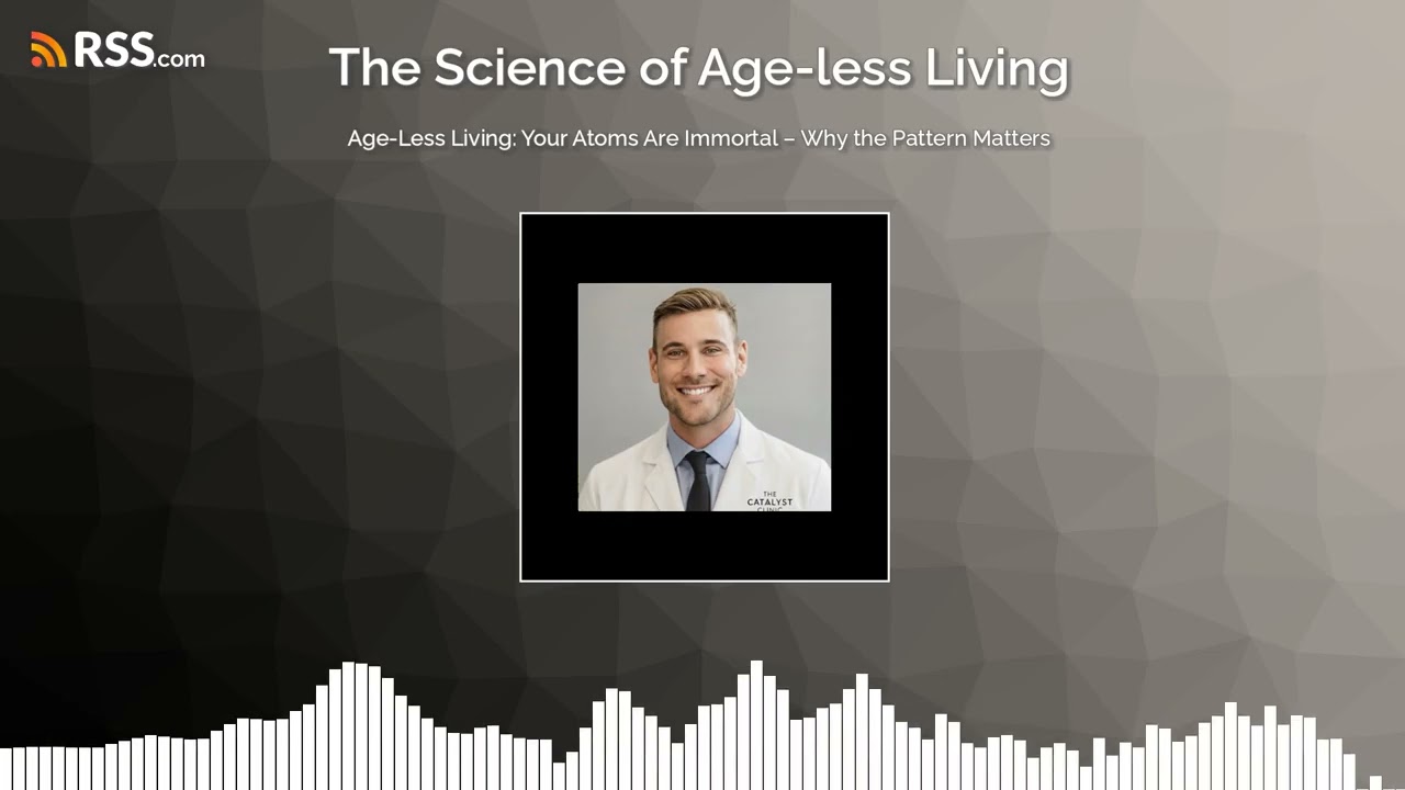 Age-Less Living: Your Atoms Are Immortal – Why the Pattern Matters