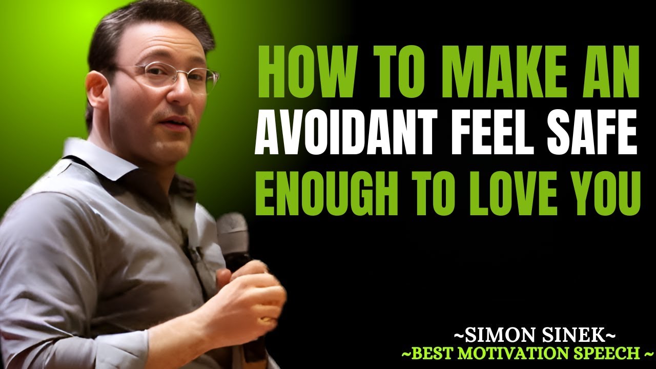 How to Make an Avoidant Feel Safe Enough to Love You | Simon Sinek