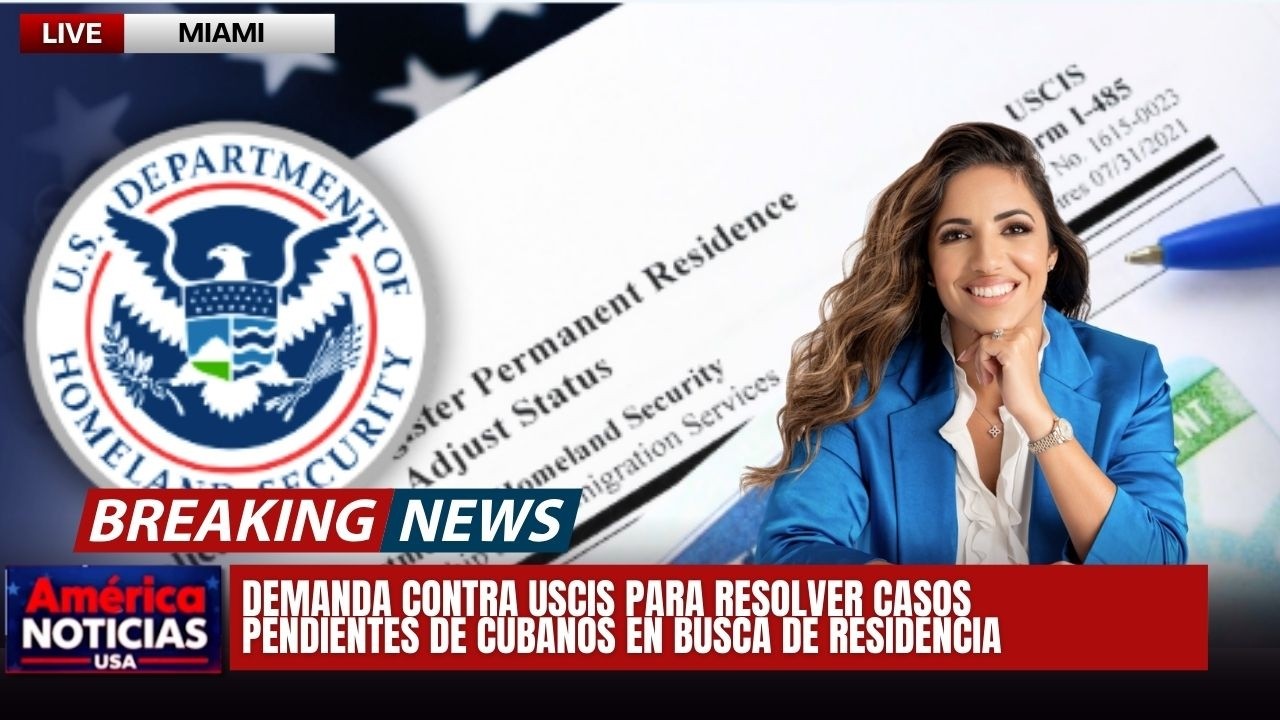DEMANDA contra USCIS para resolver casos pendientes de cubanos en busca de residencia