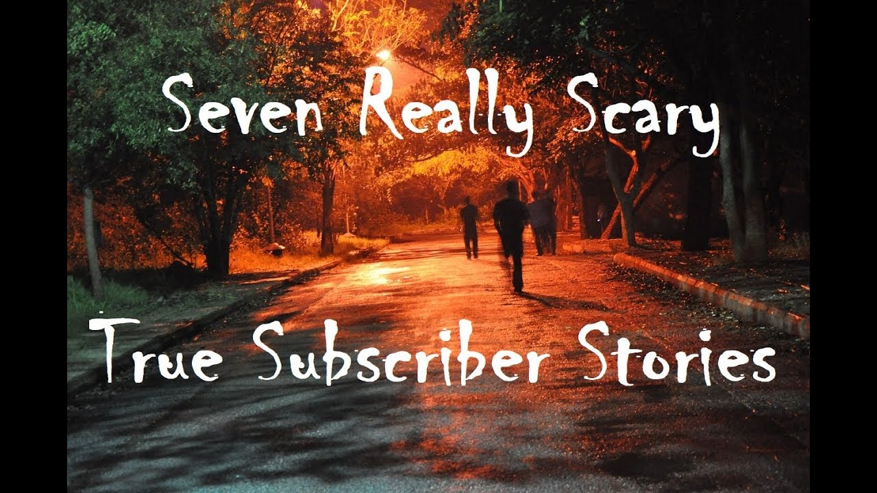 Seven Really Scary True Subscriber Stories