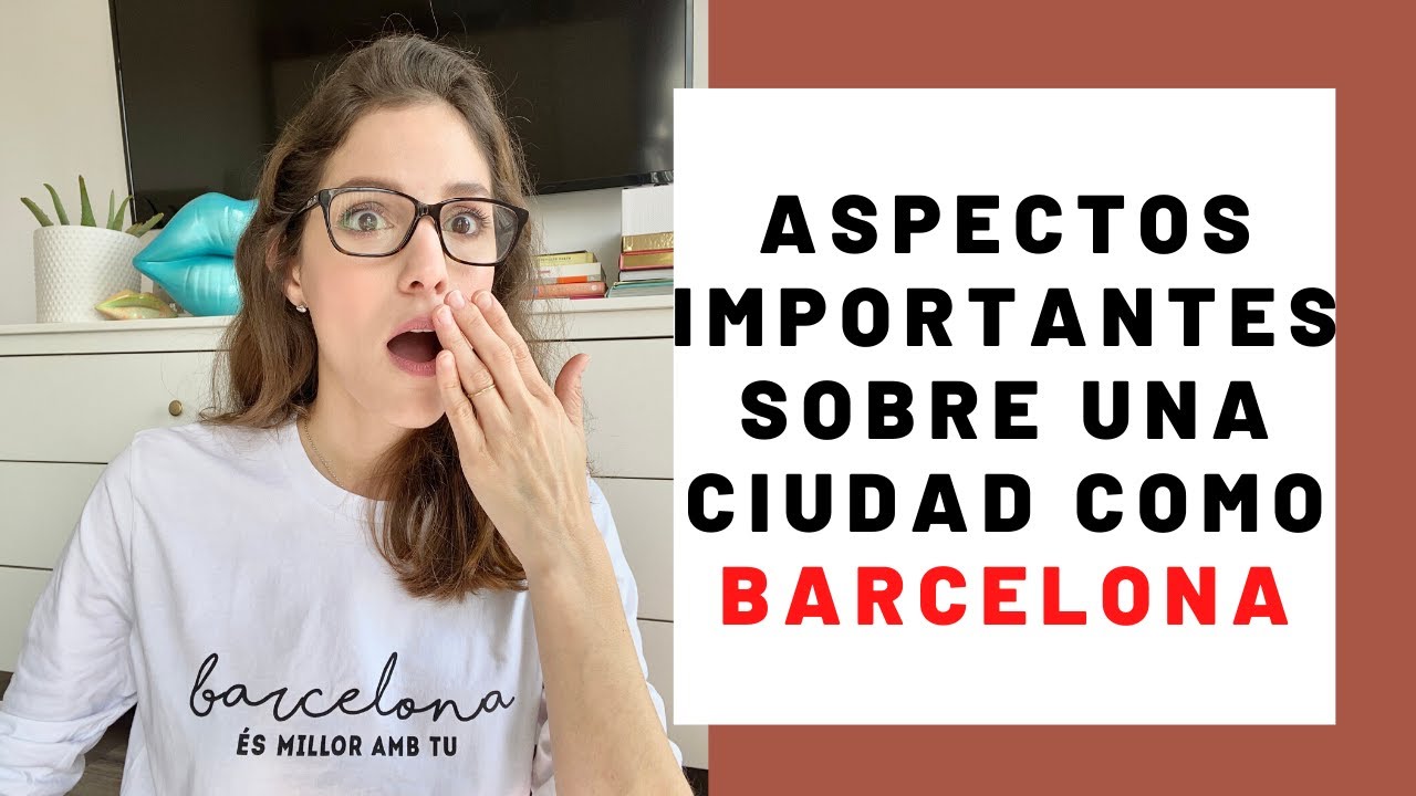 Que Saber Sobre Barcelona Antes de Venir a Vivir / Cosas Sobre Barcelona Que Debes Saber