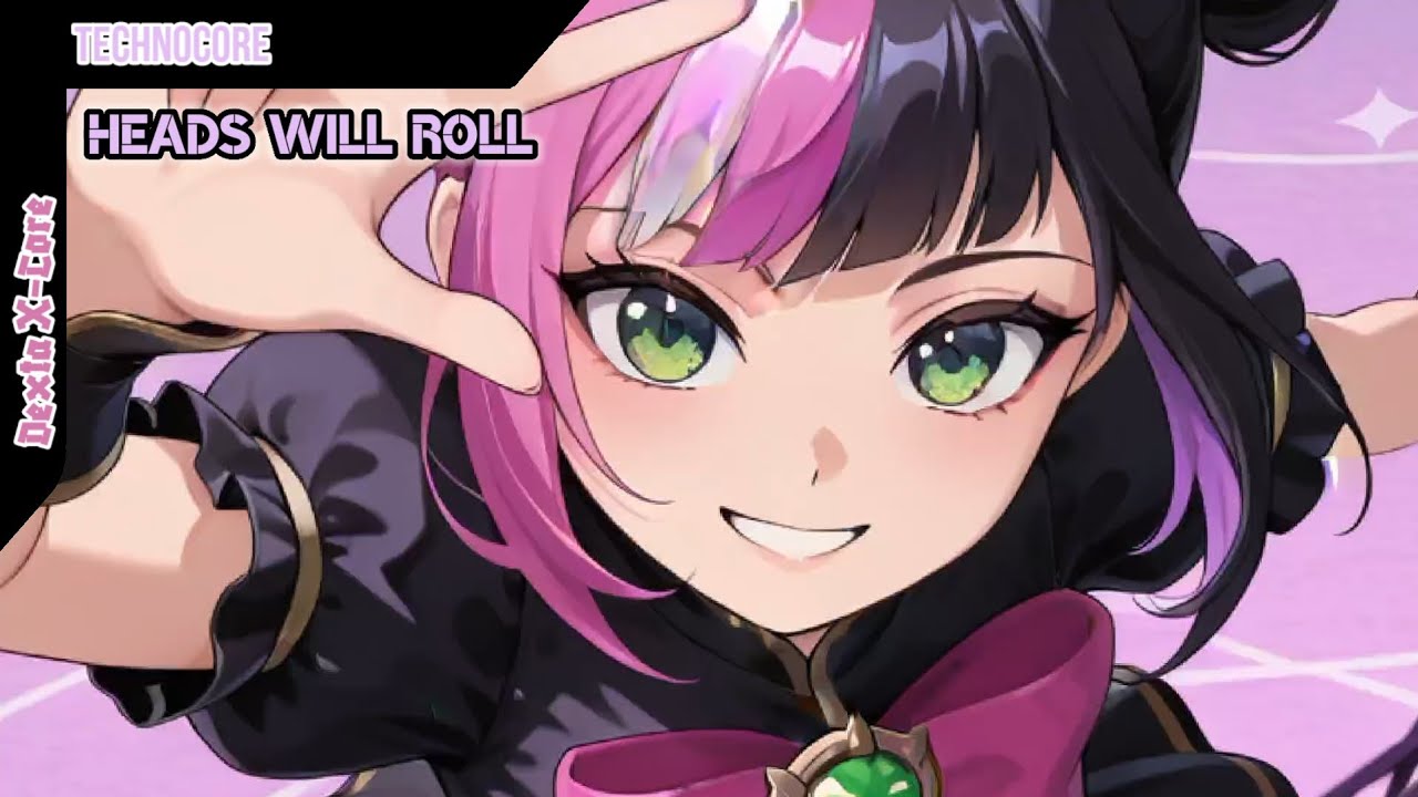 Dexta X-Core | Nightcore - Heads Will Roll