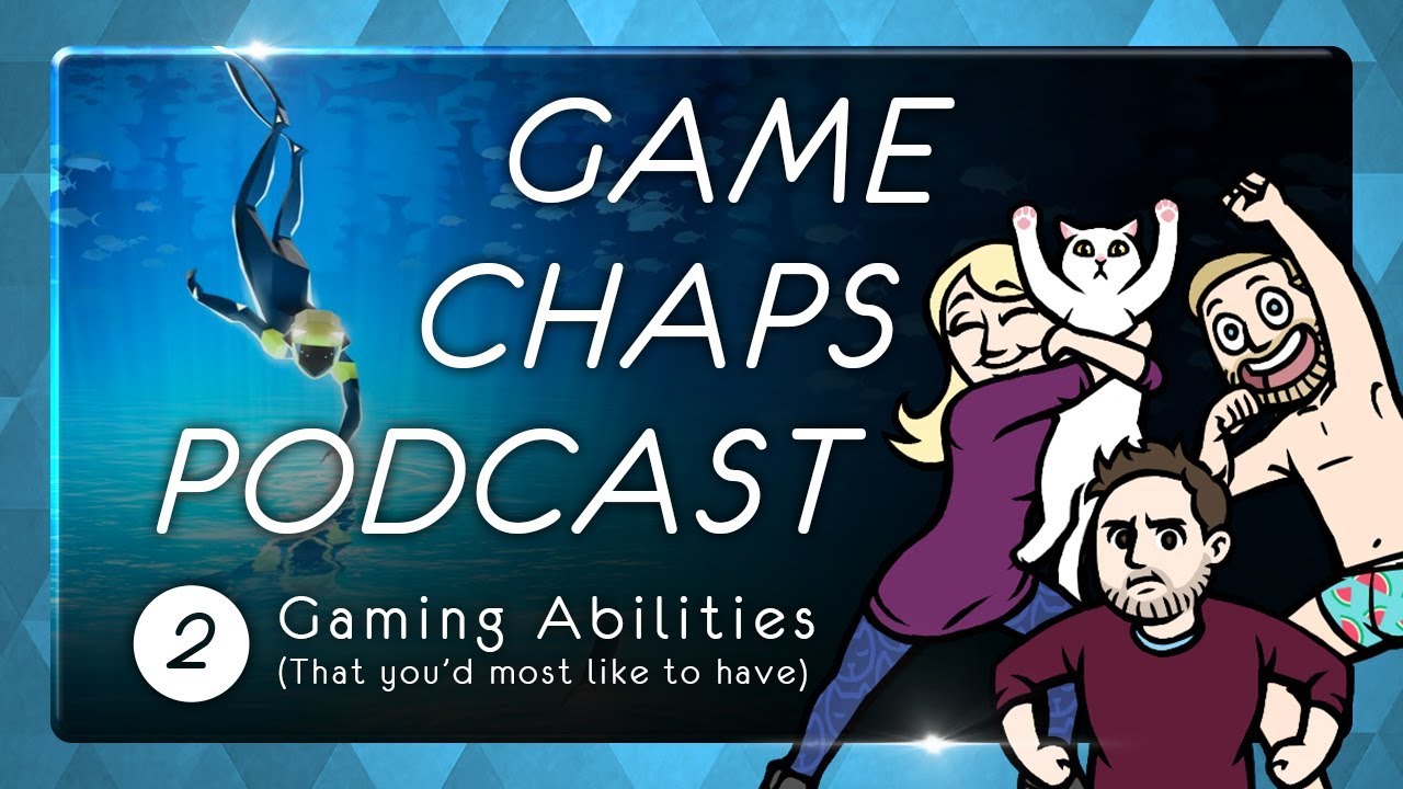Game Chaps Podcast EPS 2 - Gaming Abilities (That you'd most like to have)
