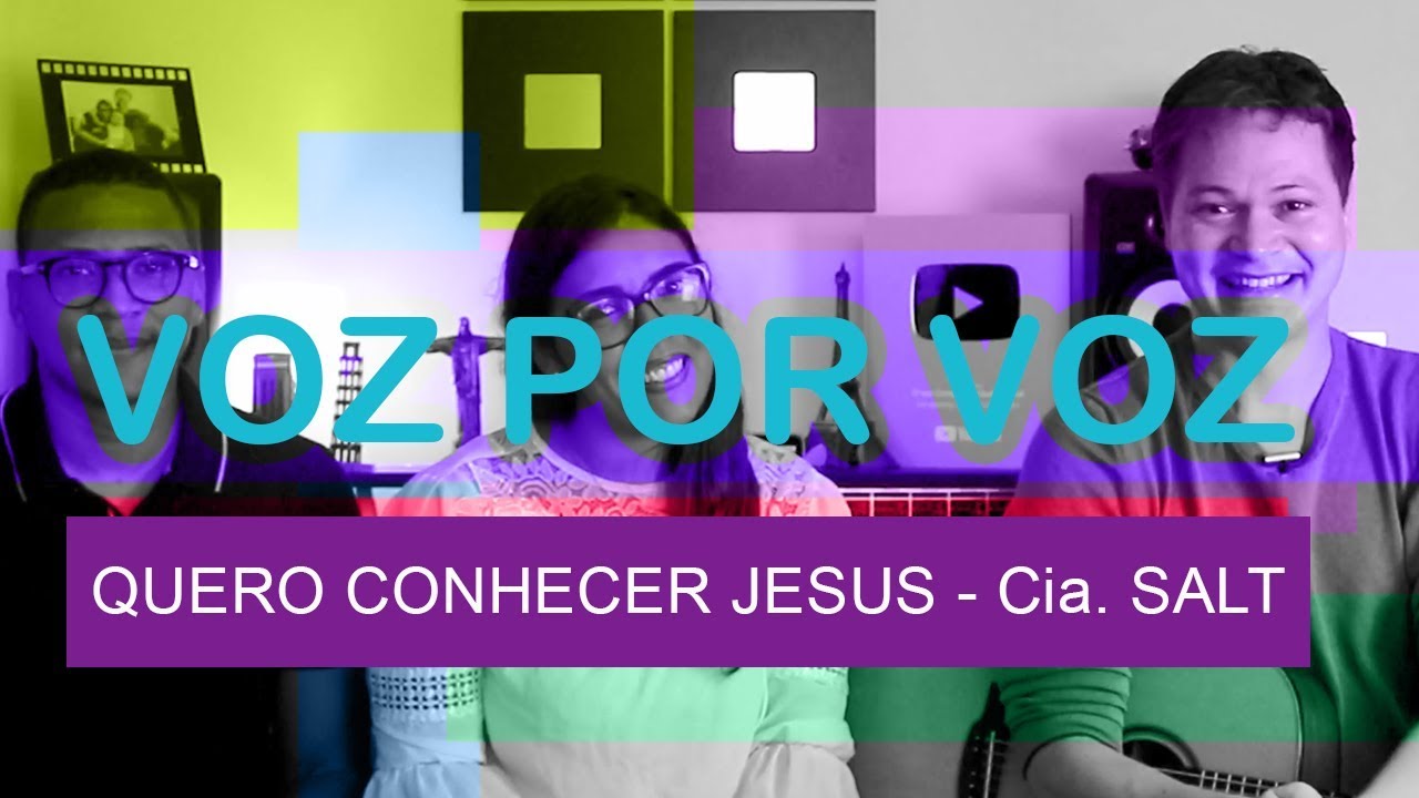 Voz por Voz - Cia. SALT - Quero Conhecer Jesus