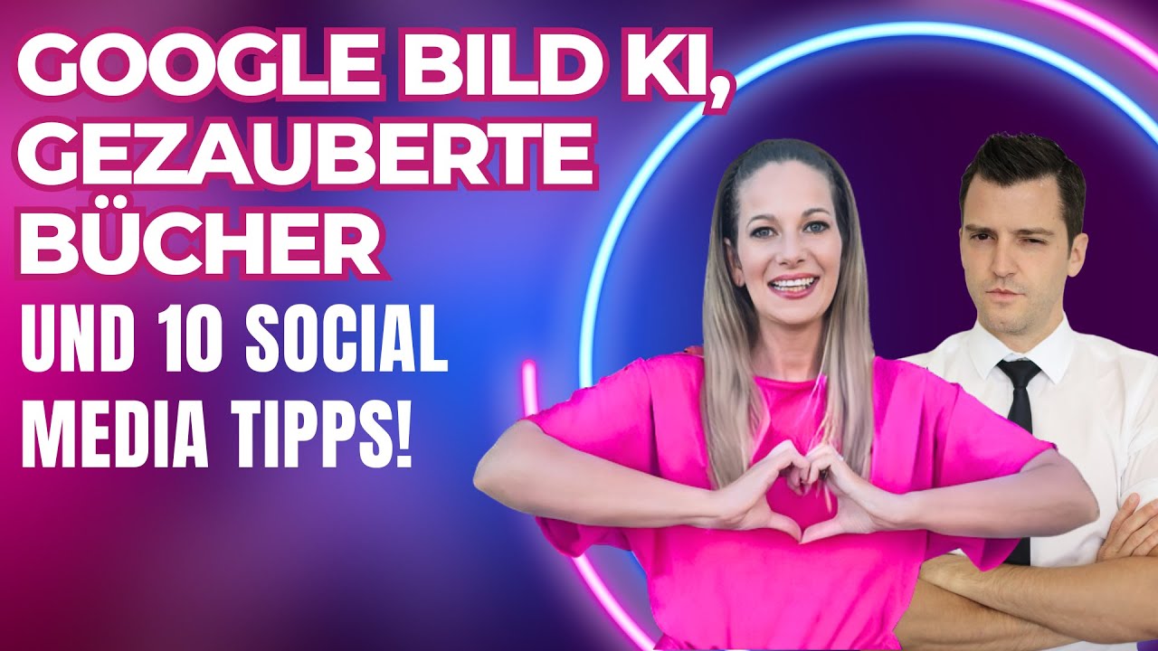 KI Power Podcast: Google Bild KI, gezauberte B&uuml;cher und 10 Social Media Tipps!