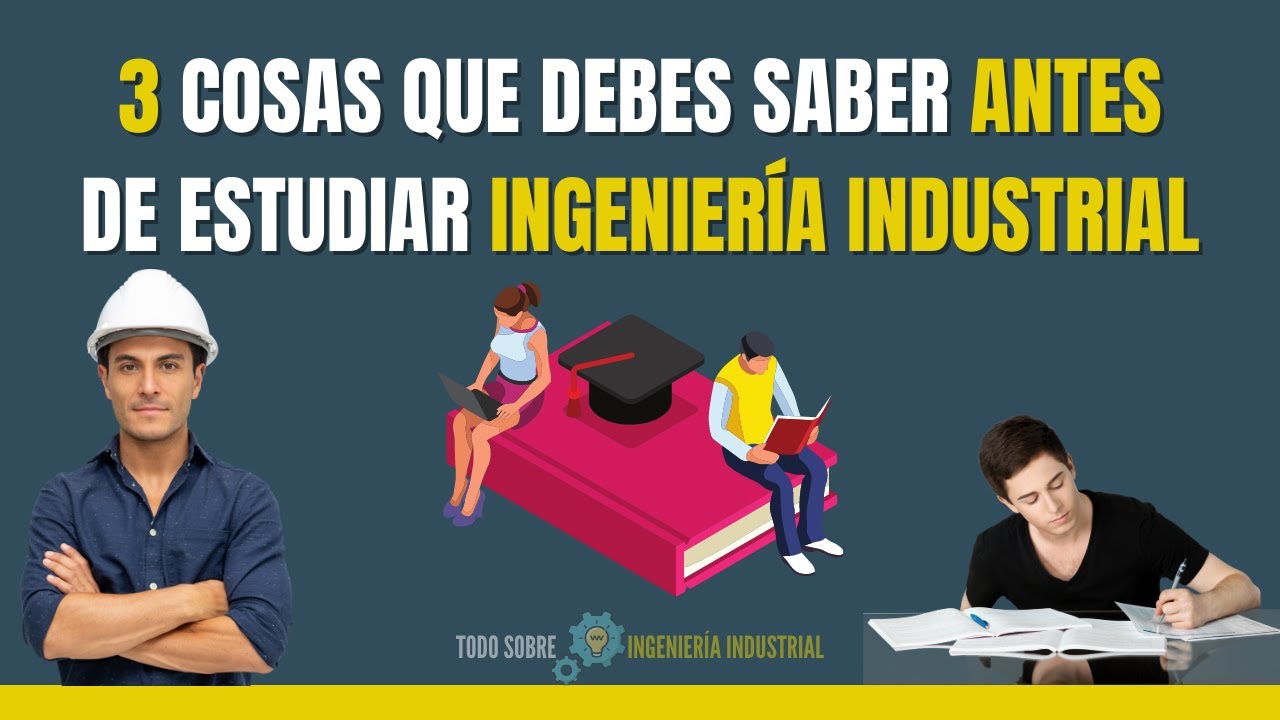 COSAS que DEBES SABER ANTES de ESTUDIAR INGENIER&Iacute;A INDUSTRIAL🤓 ► Todo Sobre INGENIER&Iacute;A INDUSTRIAL👷🏻