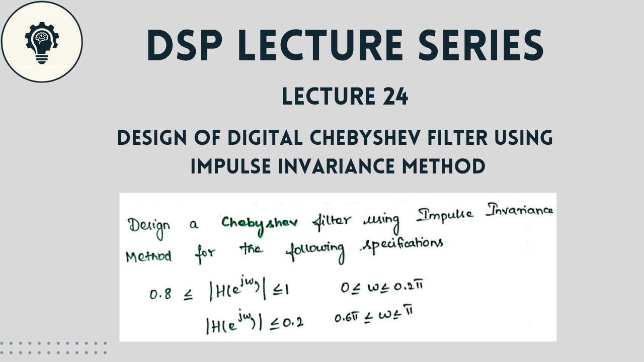 DSP: Lecture 24 | Design of Digital Chebyshev Filter using Impulse Invariance Method | Step by Step