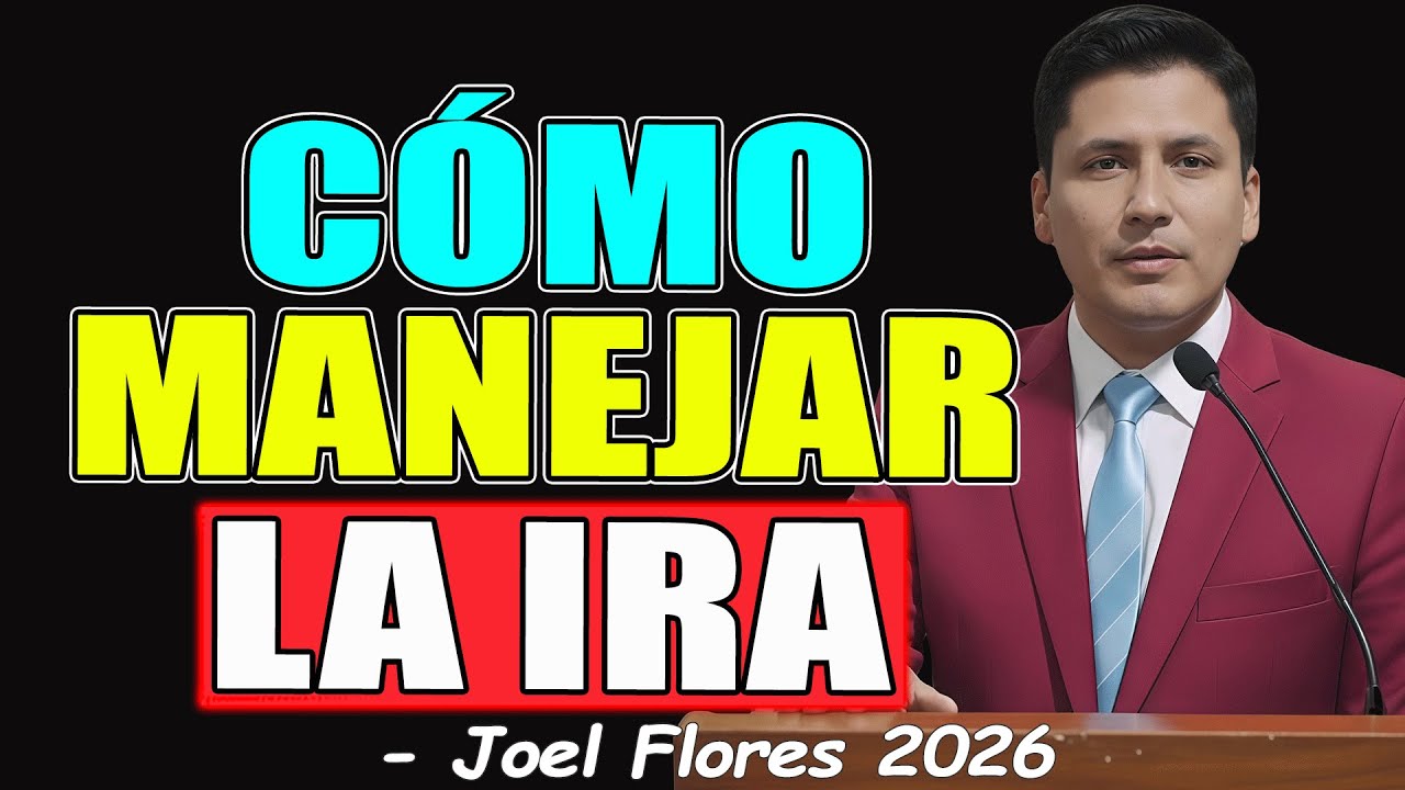 CÓMO MANEJAR LA IRA - Joel Flores 2026