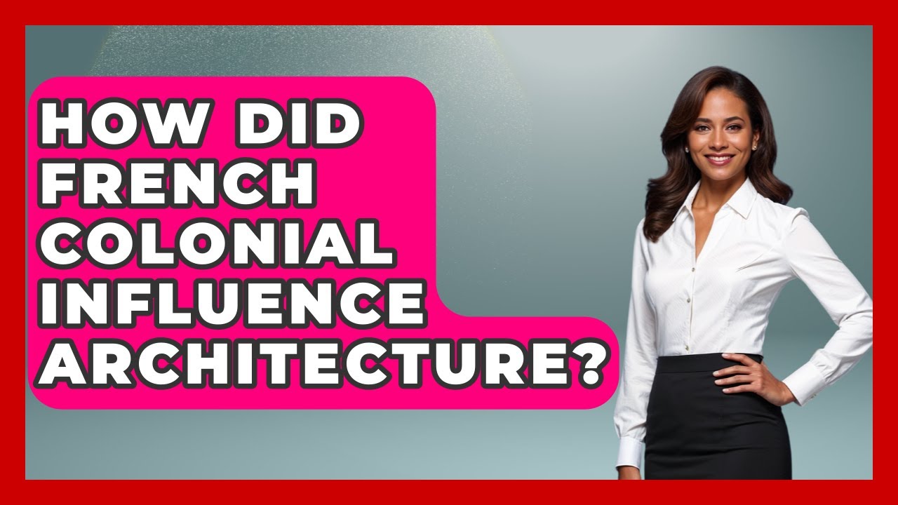 How Did French Colonial Influence Architecture? - Art Across Cultures