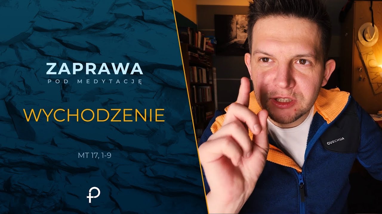 Zaprawa - Wychodzenie [Mt 17, 1-9]