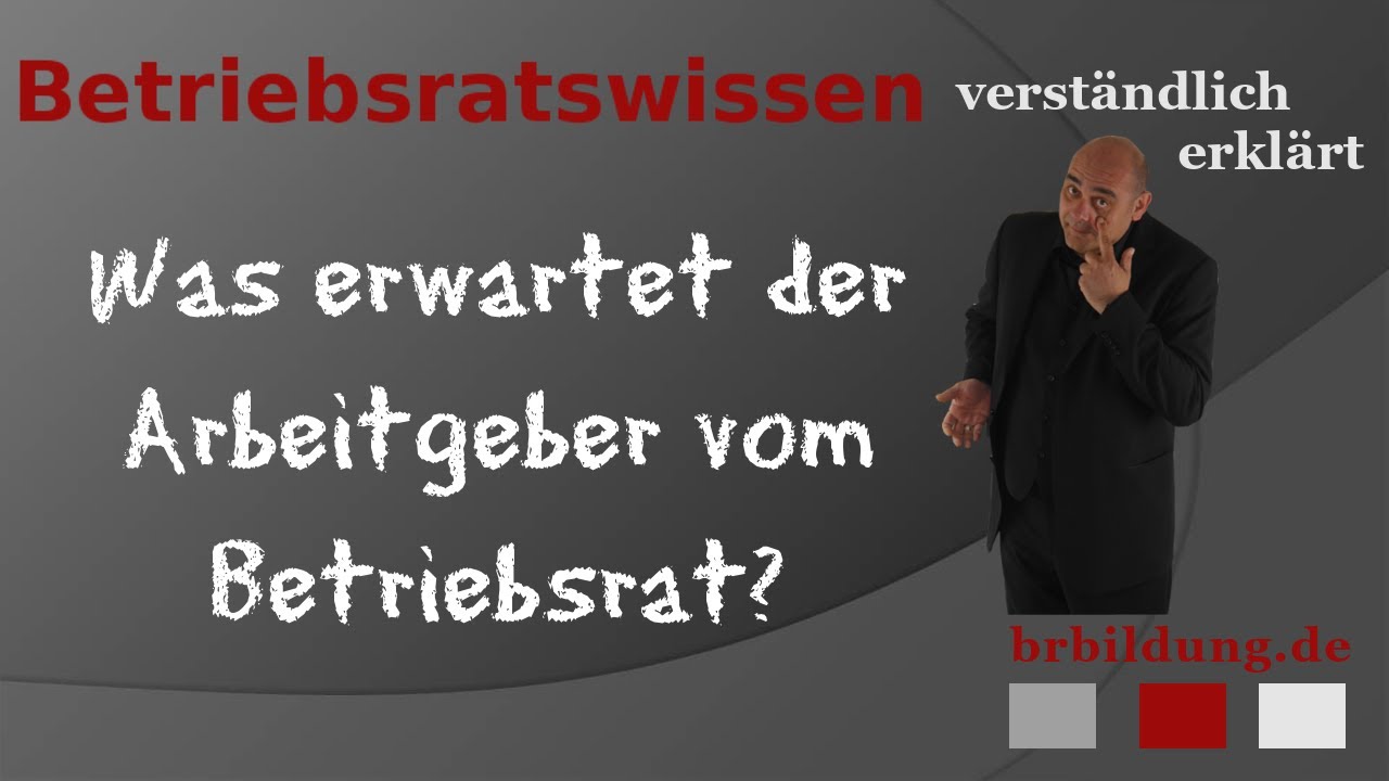 Was erwartet der Arbeitgeber von einem Betriebsrat?