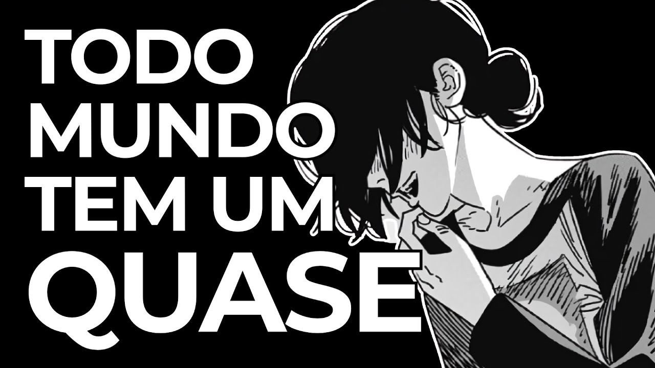 Todo mundo tem um QUASE (Chainsaw Man)