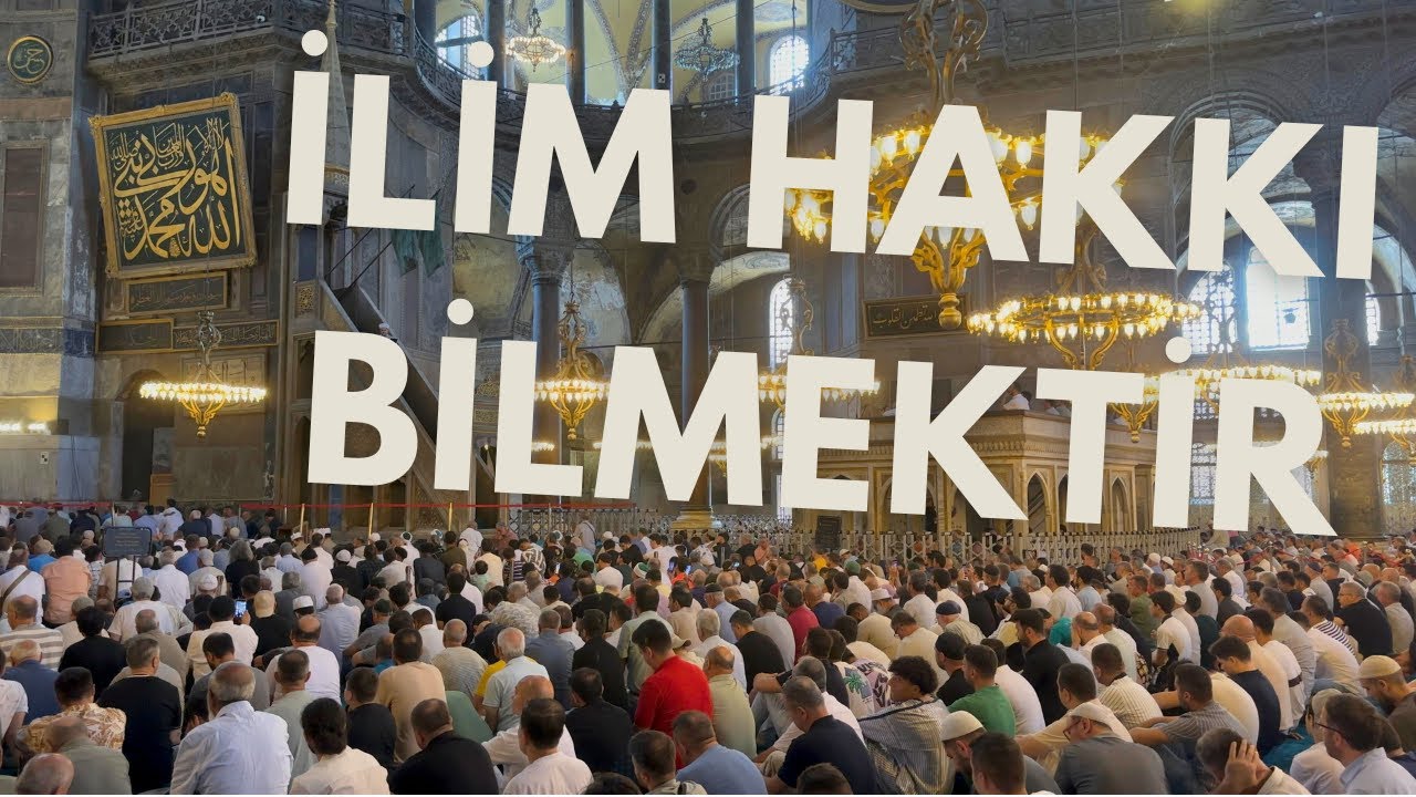 Ayasofya Hutbesi - İlim Hakkı Bilmektir | 4K