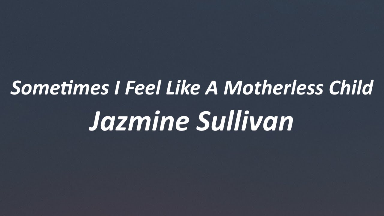 Jazmine Sullivan - Sometimes I Feel Like A Motherless Child (Lyrics)