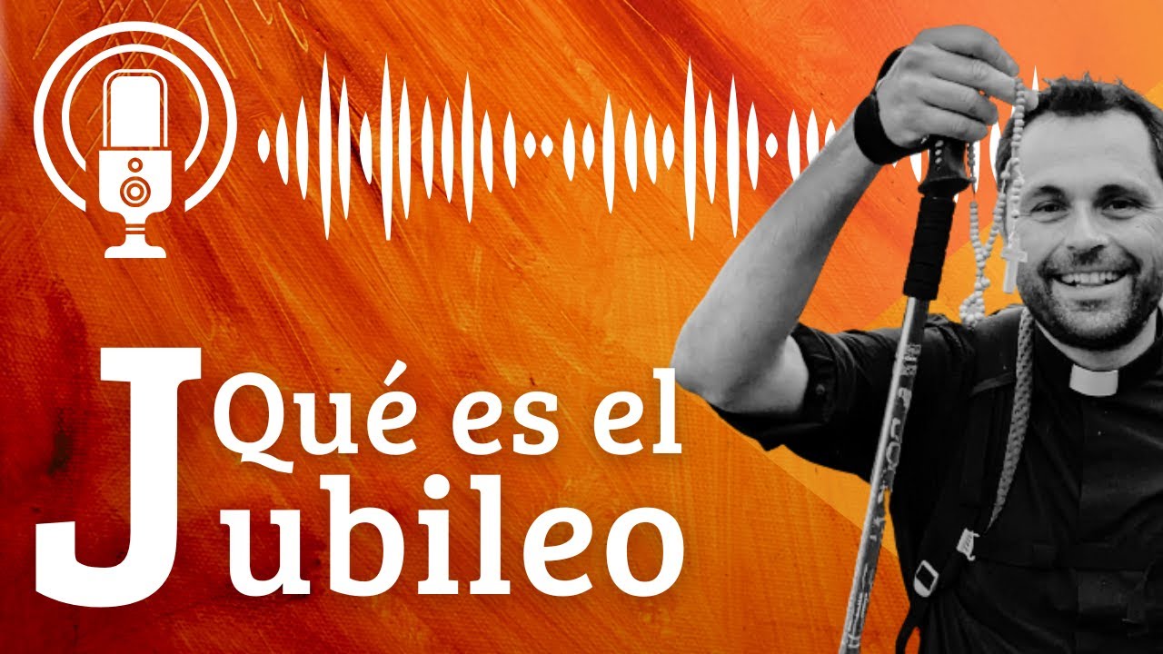 ¿Qué es el Jubileo del año 2025? El valor de la esperanza
