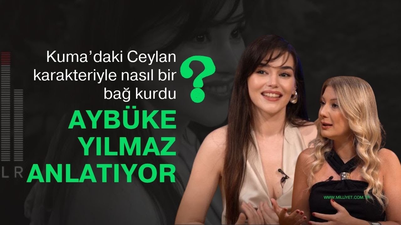 Aybüke Yılmaz: Kuma’nın Ceylan’ı Değil, Kendi Hikâyesinin Başrolü! | Ünlü Sohbetleri