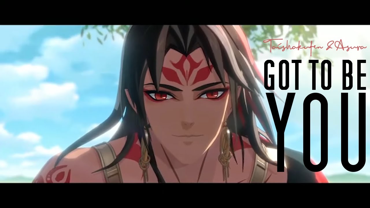 GOT TO BE YOU [ Taishakuten/Asura ]
