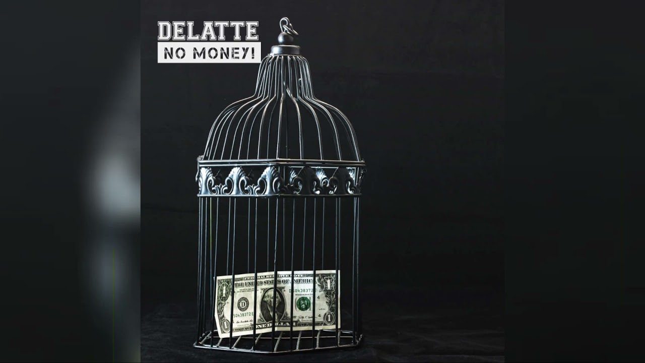 Delatte - No Money!