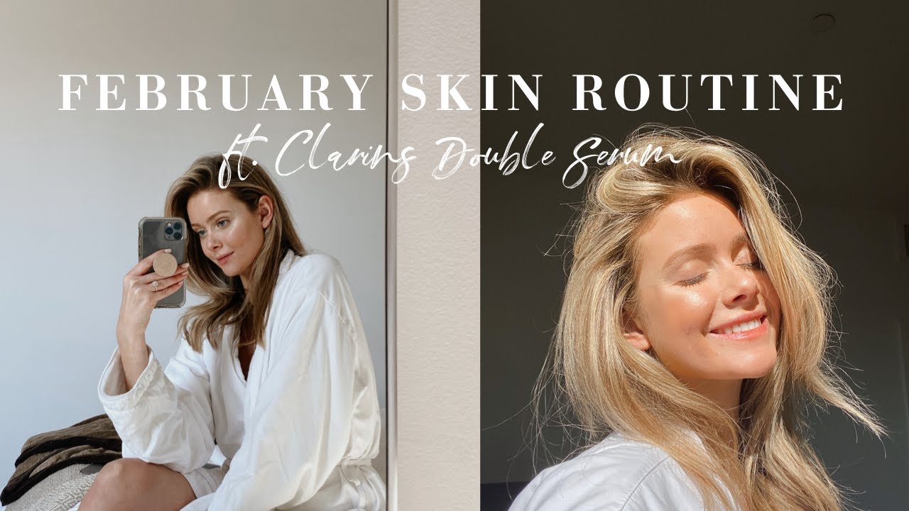 February Skin Routine / Using Clarins!