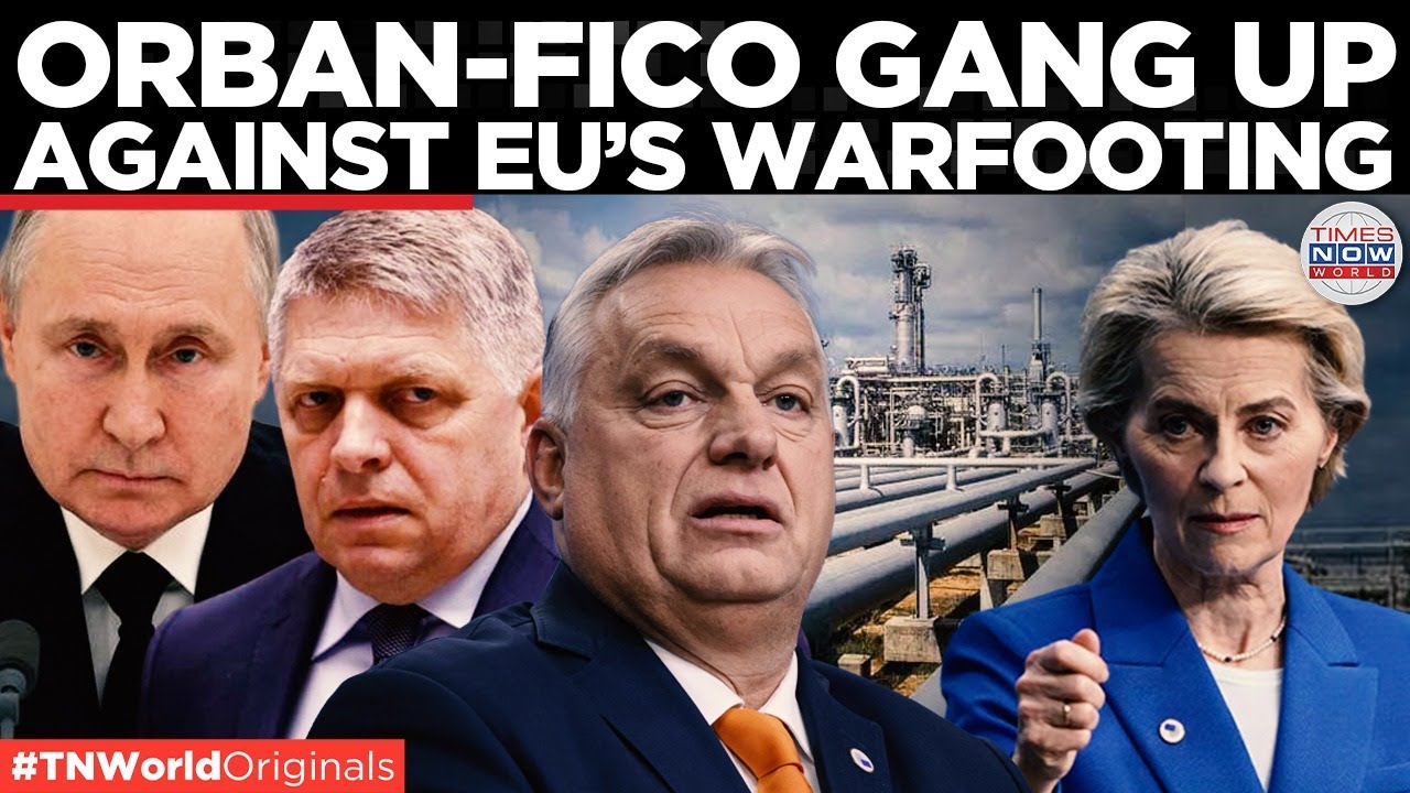 Fuel To Fire? Orban, Fico Defy Brussels&rsquo; Russia Gas Plans, Call Out EU&rsquo;s War Agenda |Times Now World