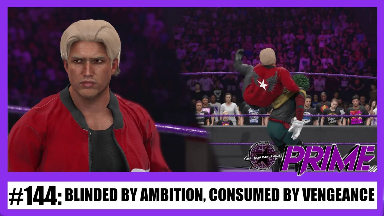 ACL Prime 144: Blinded By Ambition, Consumed By Vengeance