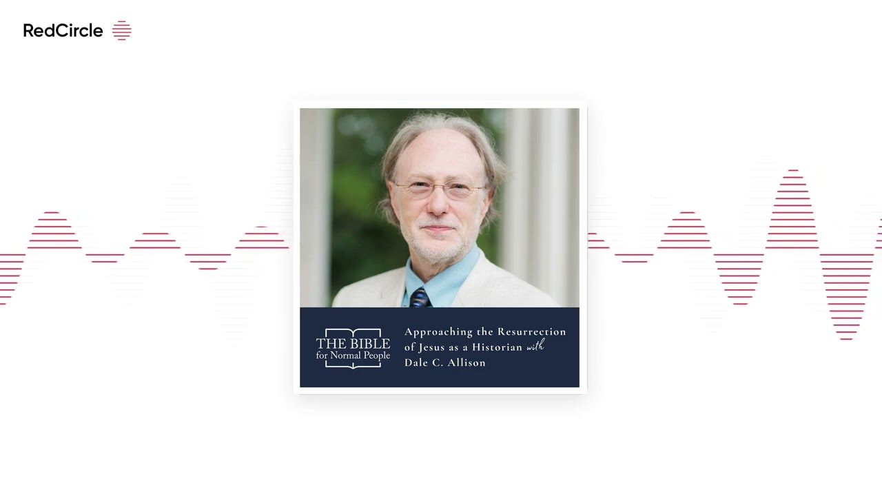 The Bible For Normal People - Episode 206: Dale C. Allison - Approaching the Resurrection of Jesus a