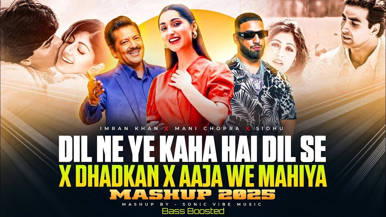 Dil Ne Ye Kaha Hai Dil Se X Dhadkan X Aja We Mahiya Mashup | Bass Boosted | Imran Khan | Sonic Vibe