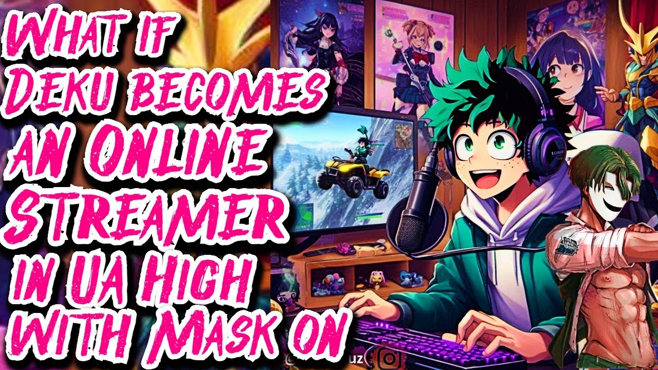 What if Deku becomes an Online Streamer in UA High with Mask On | Movie | Au.@LuisAng2234V