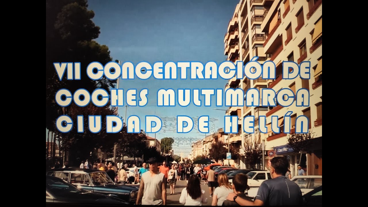 VII CONCENTRACIÓN DE COCHES MULTIMARCA CIUDAD DE HELLÍN.     Vídeo realizado por Antonio Bleda