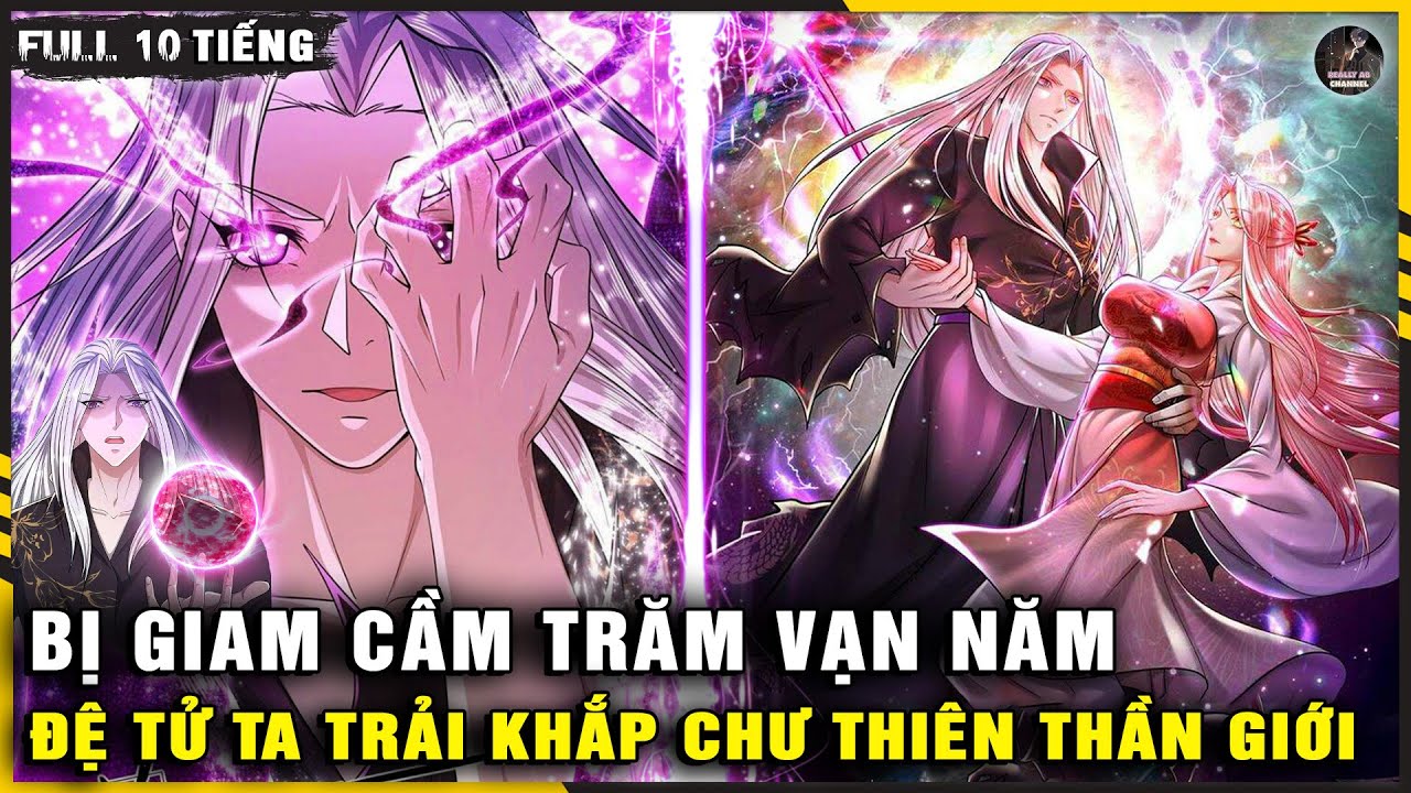 [FULL 240 CHAP] Bị Giam Cầm Trăm Vạn Năm, Đệ Tử Ta Trải Khắp Chư Thiên Thần Giới | Really AB Review