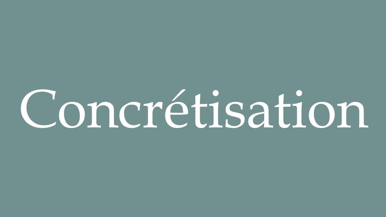 How to Pronounce ''Concr&eacute;tisation'' (Realization) Correctly in French