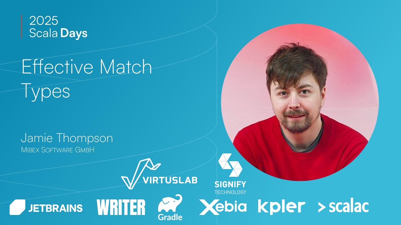 Jamie Thompson: Effective Match Types [Scala Days 2025]