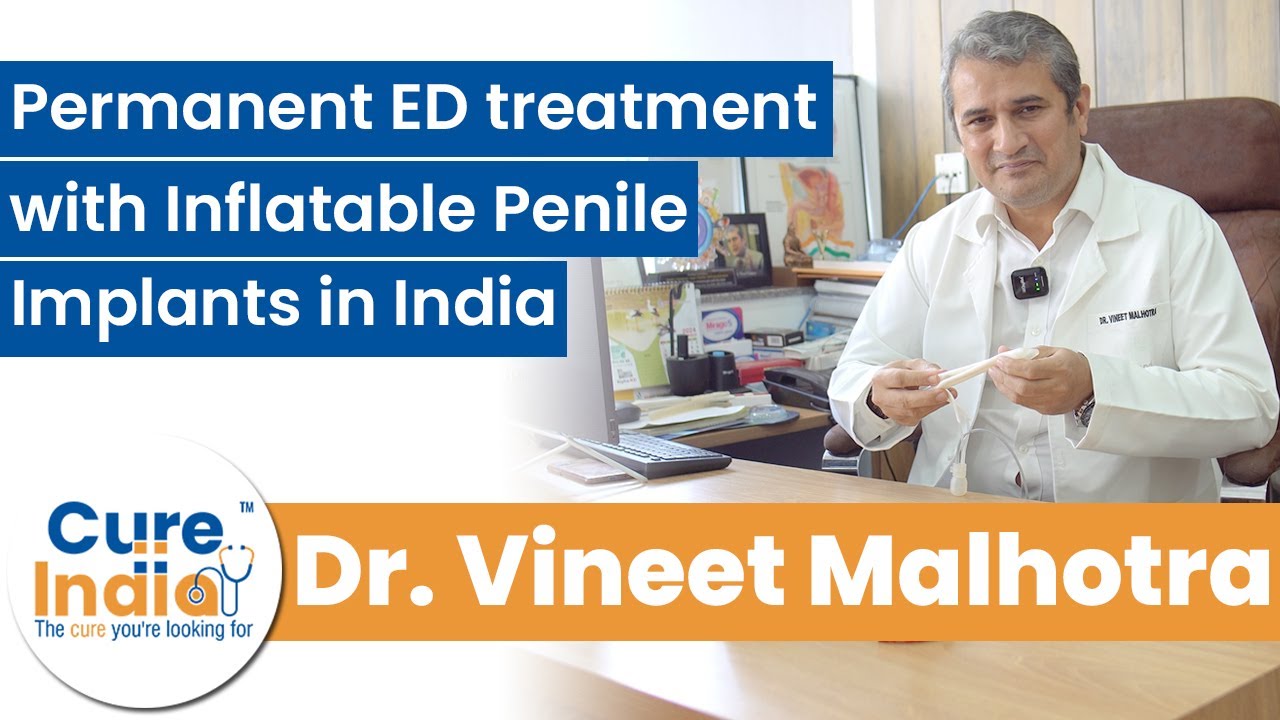 Treating ED Permanently with Inflatable Penile Implants in India | Dr. Vineet Malhotra