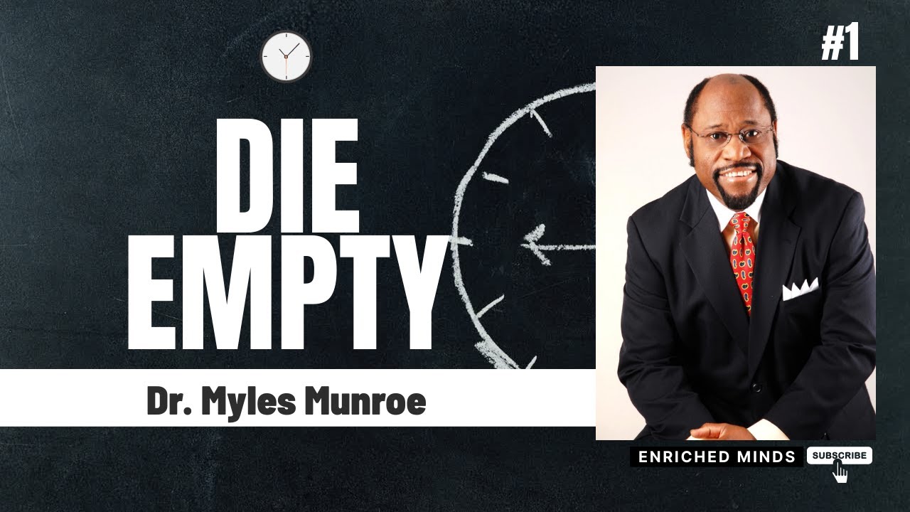 DIE EMPTY | Dr. Myles Munroe || ENRICHED MINDS