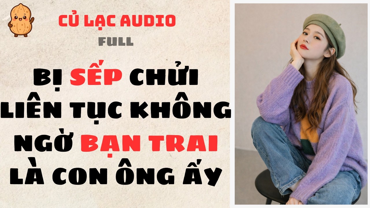 #210 BỊ SẾP CHỬI LIÊN TỤC KHÔNG NGỜ BẠN TRAI LÀ CON ÔNG | AUDIO FULL #truyenaudio #audio