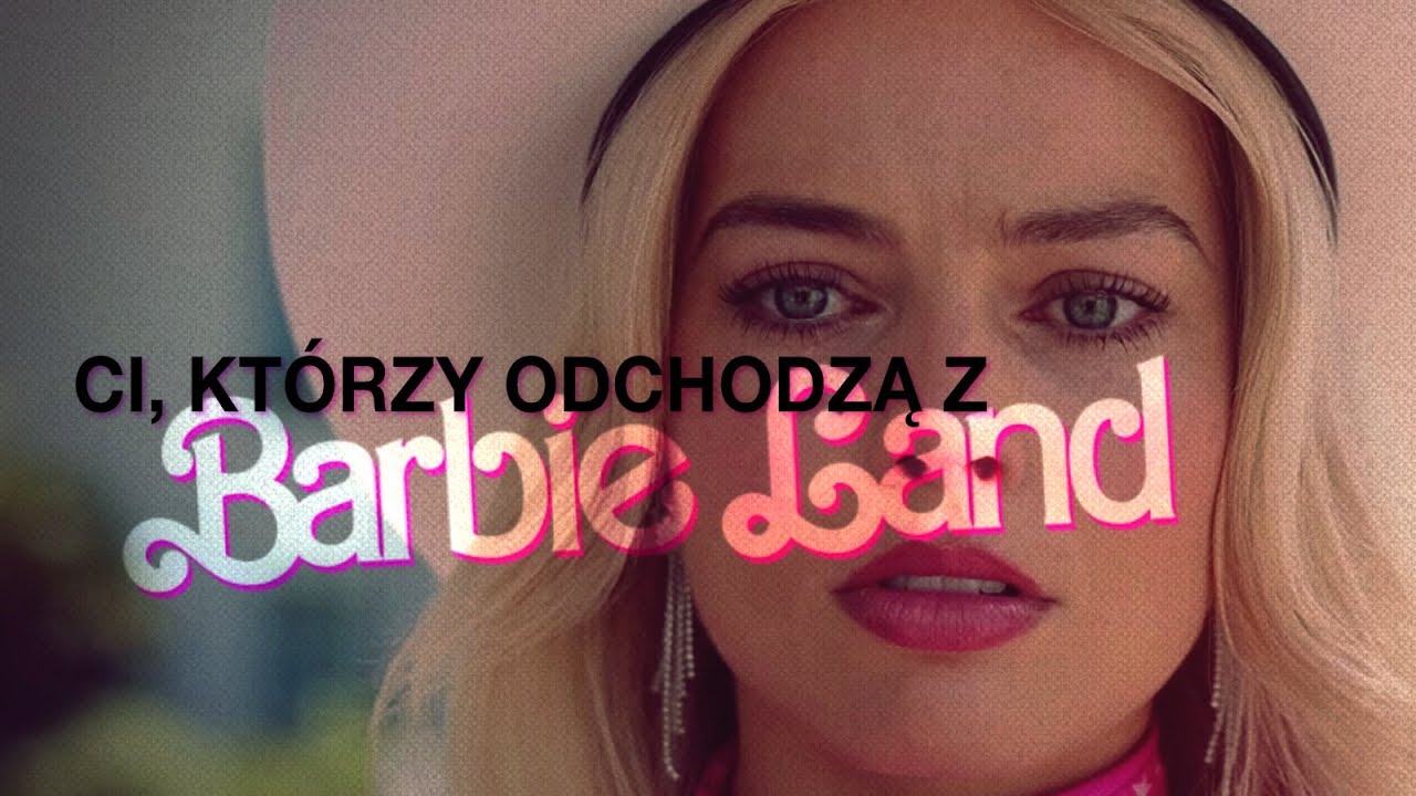 Ci, którzy odchodzą z Barbieland