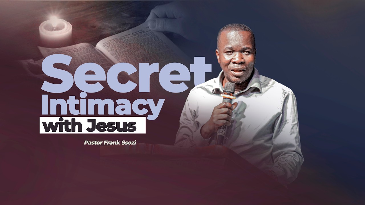 Secret Intimacy  with Jesus    |     Pastor Frank Ssozi   | 22.02.2026