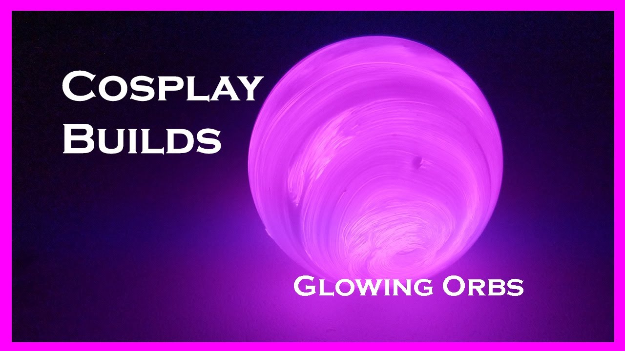 Cosplay Builds: Glowing Orbs