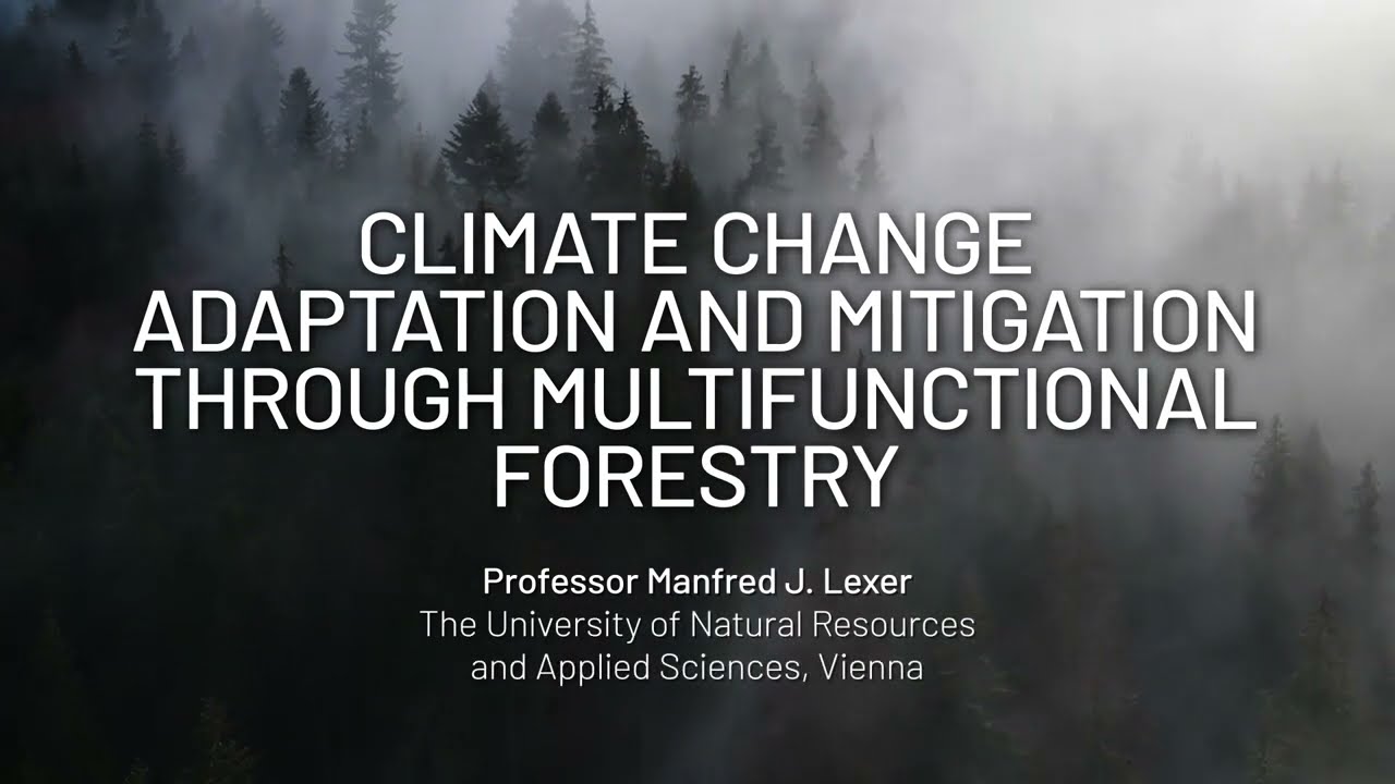 Climate change adaption and mitigation through multifunctional forestry, Prof. Manfred J. Lexer