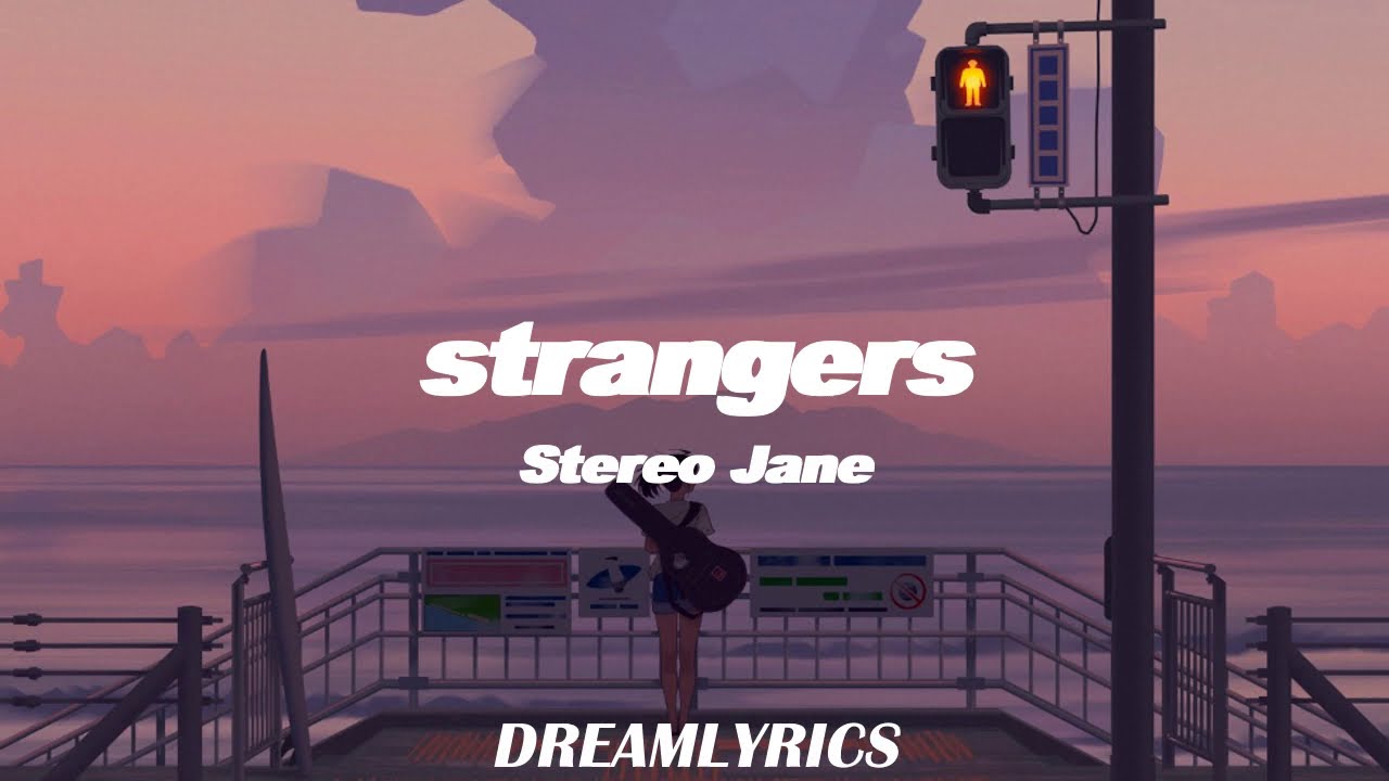 Strangers (Lyrics) - Stereo Jane