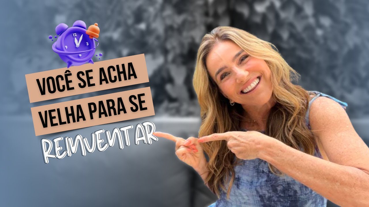 Para você que se acha Velha e tem medo de se reinventar